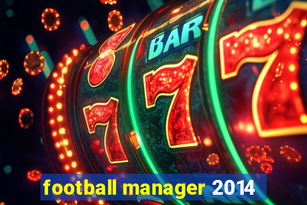 football manager 2014